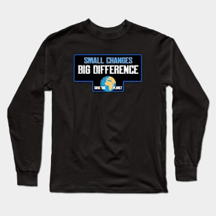 Small changes big difference Long Sleeve T-Shirt